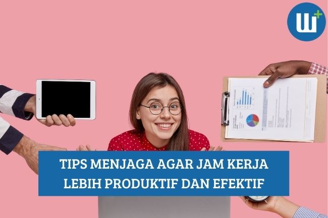 Tips Mengatur Jam Kerja agar lebih Produktif dan Efektif